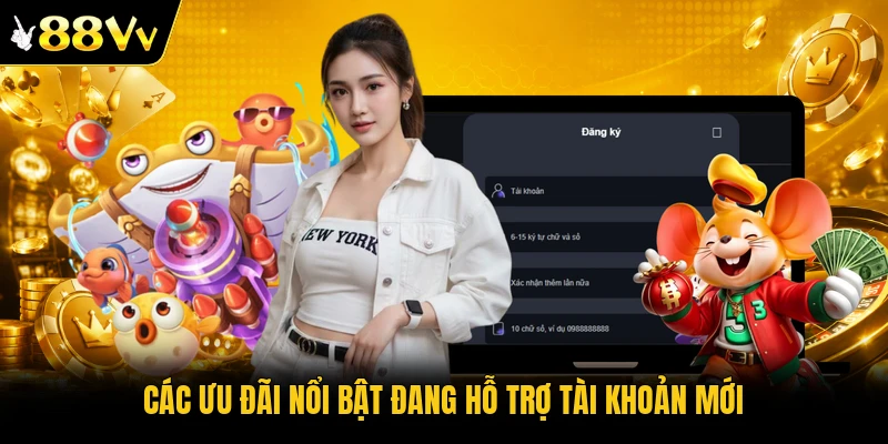 Các ưu đãi nổi bật đang hỗ trợ tài khoản mới