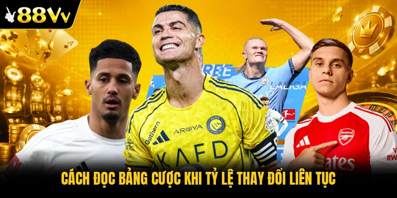 Cách đọc bảng cược khi tỷ lệ thay đổi liên tục