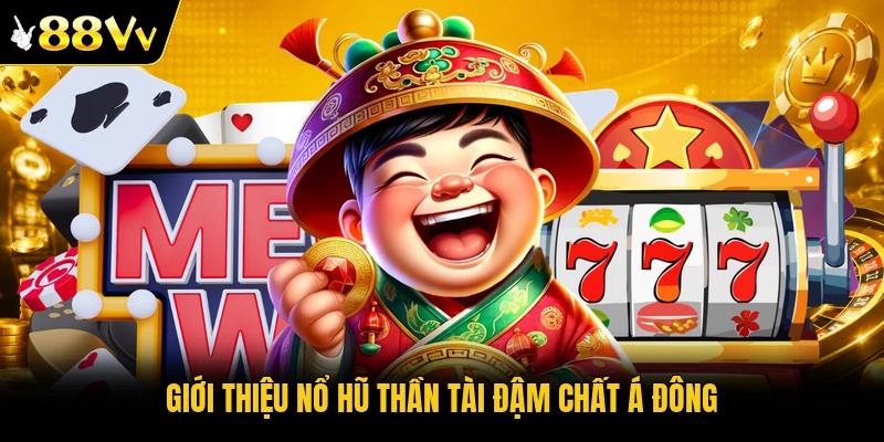 Giới thiệu nổ hũ Thần Tài đậm chất Á Đông