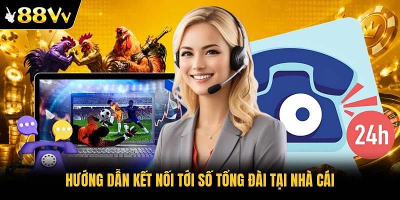 Hướng dẫn kết nối tới số tổng đài tại nhà cái