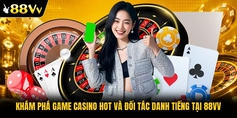 Khám phá game casino hot và đối tác danh tiếng tại 88VV