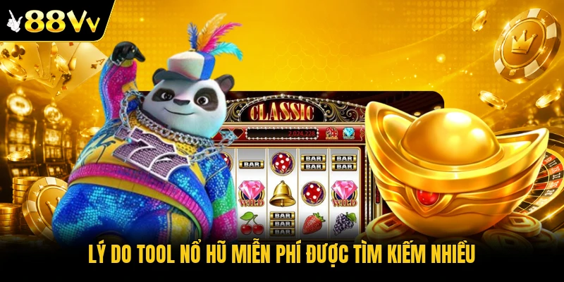 Lý do tool nổ hũ miễn phí được tìm kiếm nhiều