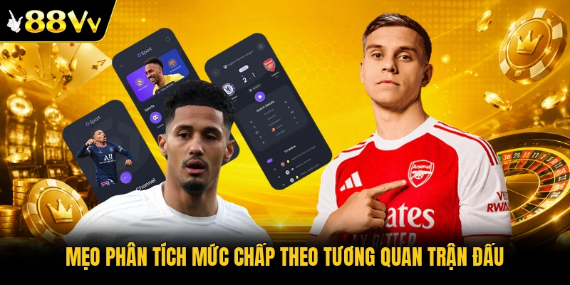 Mẹo phân tích mức chấp theo tương quan trận đấu