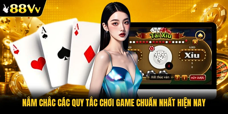 Nắm chắc các quy tắc chơi game chuẩn nhất hiện nay
