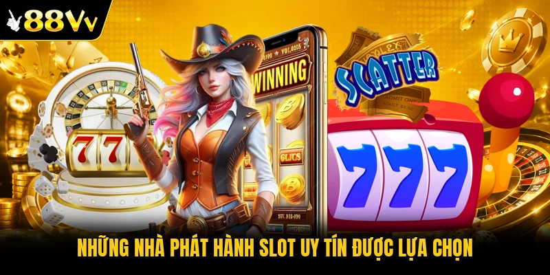 Những nhà phát hành slot uy tín được lựa chọn