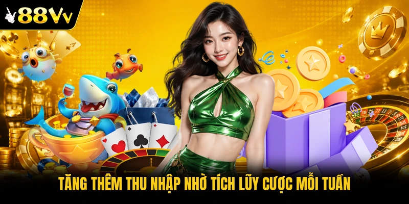Tăng thêm thu nhập nhờ tích lũy cược mỗi tuần