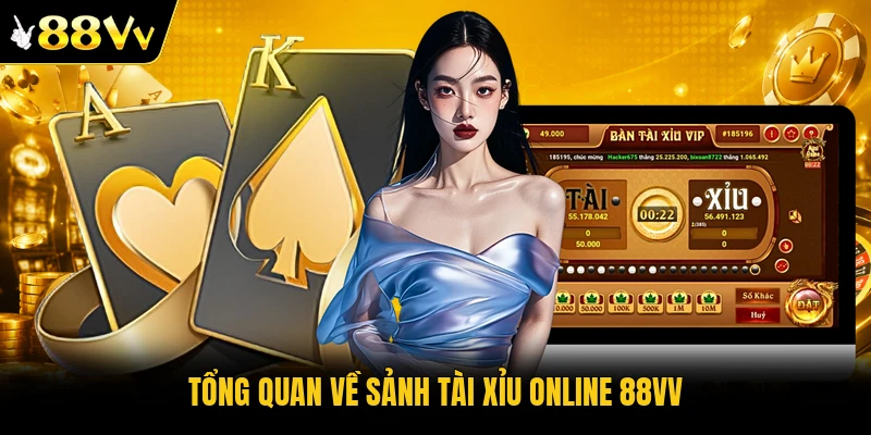 Tổng quan về sảnh tài xỉu online 88VV