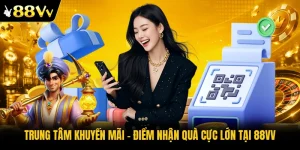 Trung Tâm Khuyến Mãi - Điểm Nhận Quà Cực Lớn Tại 88VV